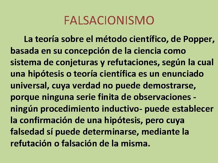 FALSACIONISMO La teoría sobre el método científico, de Popper, basada en su concepción de