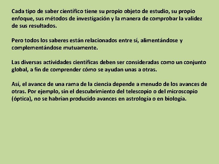 Cada tipo de saber científico tiene su propio objeto de estudio, su propio enfoque,