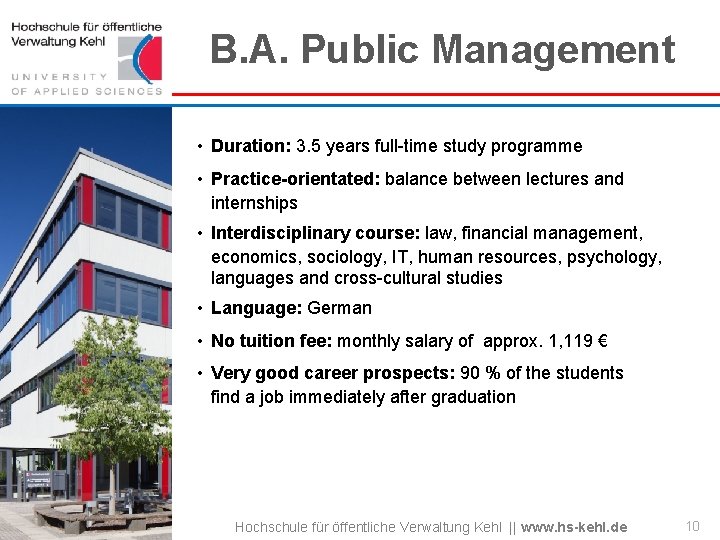 B. A. Public Management • Duration: 3. 5 years full-time study programme • Practice-orientated: