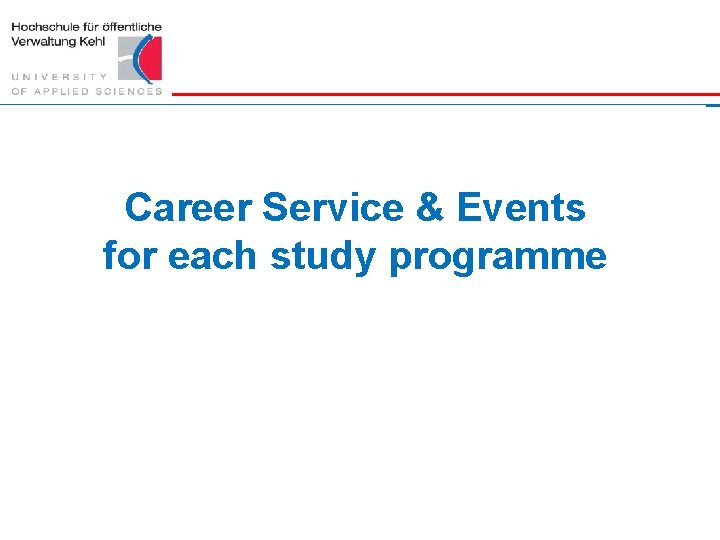 Career Service & Events for each study programme Hochschule für öffentliche Verwaltung Kehl ||