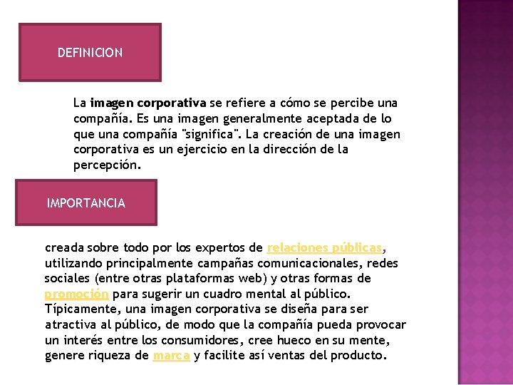 DEFINICION La imagen corporativa se refiere a cómo se percibe una compañía. Es una