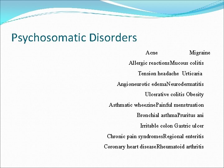 Psychosomatic Disorders Acne Migraine Allergic reactions. Mucous colitis Tension headache Urticaria Angioneurotic edema. Neurodermatitis