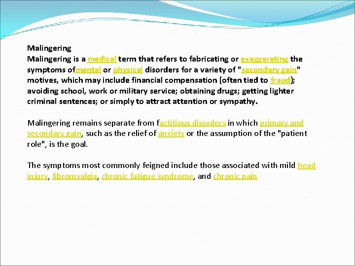 Malingering is a medical term that refers to fabricating or exaggerating the symptoms ofmental