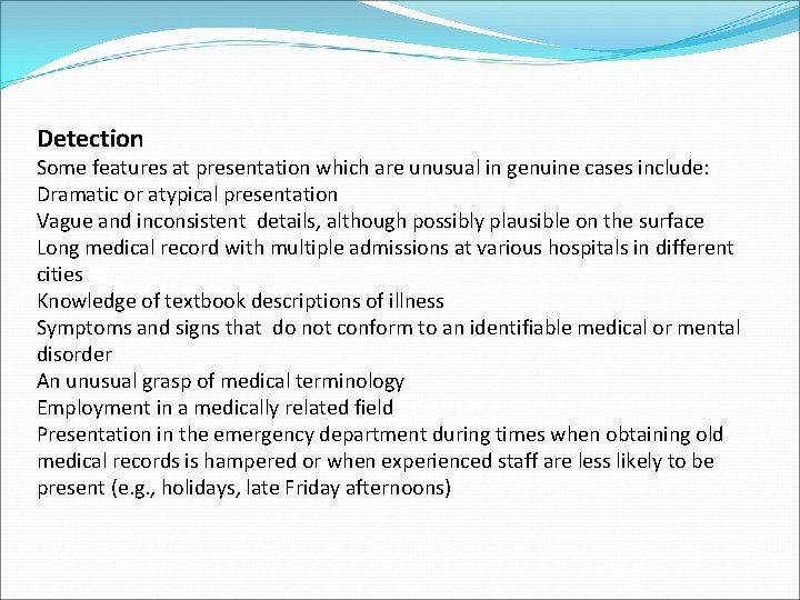 Detection Some features at presentation which are unusual in genuine cases include: Dramatic or