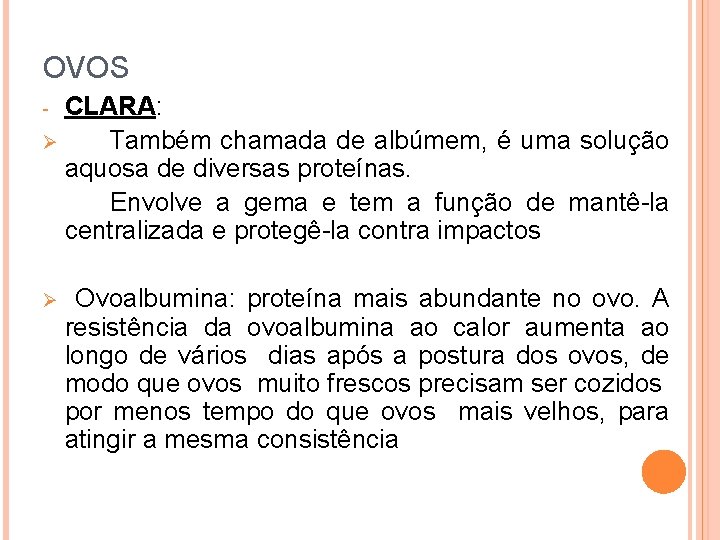 OVOS CLARA: Também chamada de albúmem, é uma solução aquosa de diversas proteínas. Envolve
