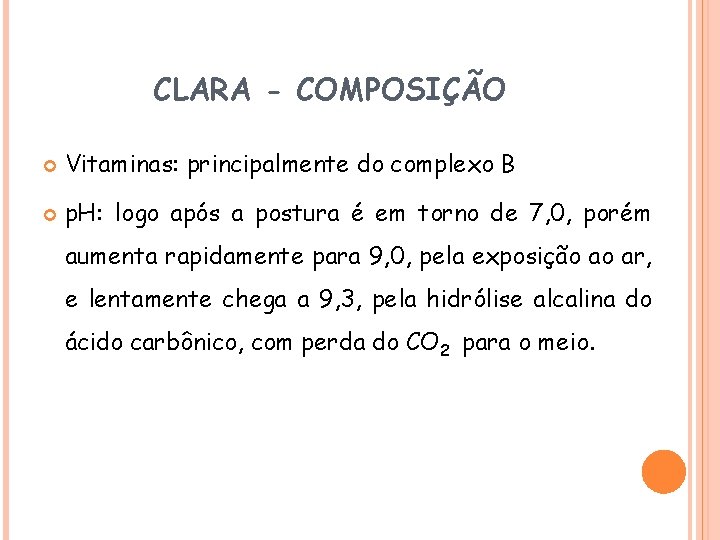 CLARA - COMPOSIÇÃO Vitaminas: principalmente do complexo B p. H: logo após a postura