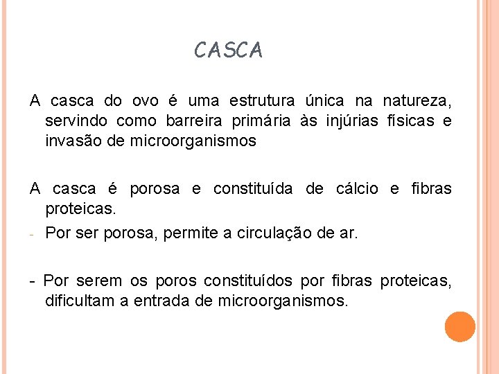 CASCA A casca do ovo é uma estrutura única na natureza, servindo como barreira