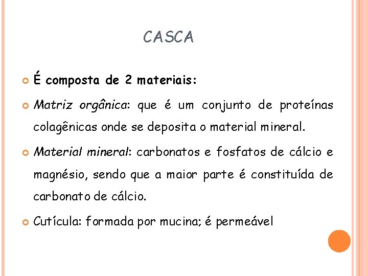 CASCA É composta de 2 materiais: Matriz orgânica: que é um conjunto de proteínas