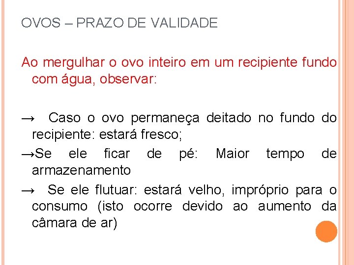 OVOS – PRAZO DE VALIDADE Ao mergulhar o ovo inteiro em um recipiente fundo