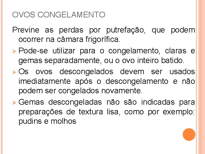 OVOS CONGELAMENTO Previne as perdas por putrefação, que podem ocorrer na câmara frigorífica. Pode-se