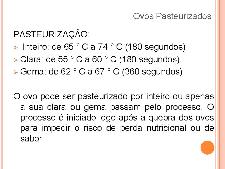 Ovos Pasteurizados PASTEURIZAÇÃO: Inteiro: de 65 ° C a 74 ° C (180 segundos)