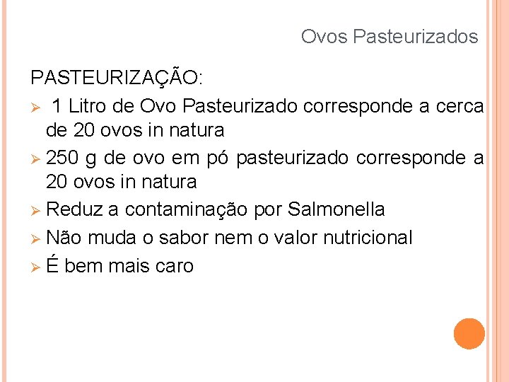 Ovos Pasteurizados PASTEURIZAÇÃO: 1 Litro de Ovo Pasteurizado corresponde a cerca de 20 ovos