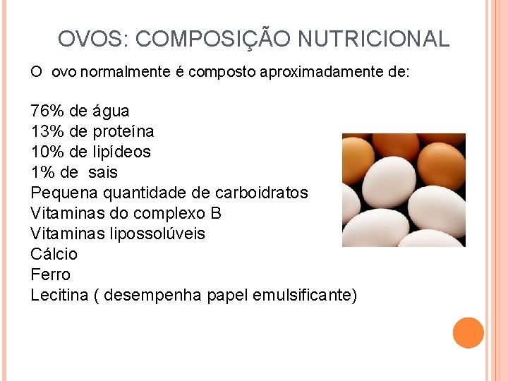 OVOS: COMPOSIÇÃO NUTRICIONAL O ovo normalmente é composto aproximadamente de: 76% de água 13%