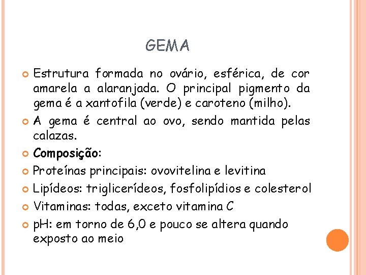 GEMA Estrutura formada no ovário, esférica, de cor amarela a alaranjada. O principal pigmento