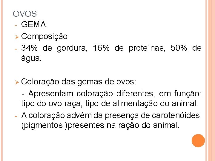 OVOS - GEMA: Composição: - 34% de gordura, 16% de proteínas, 50% de água.