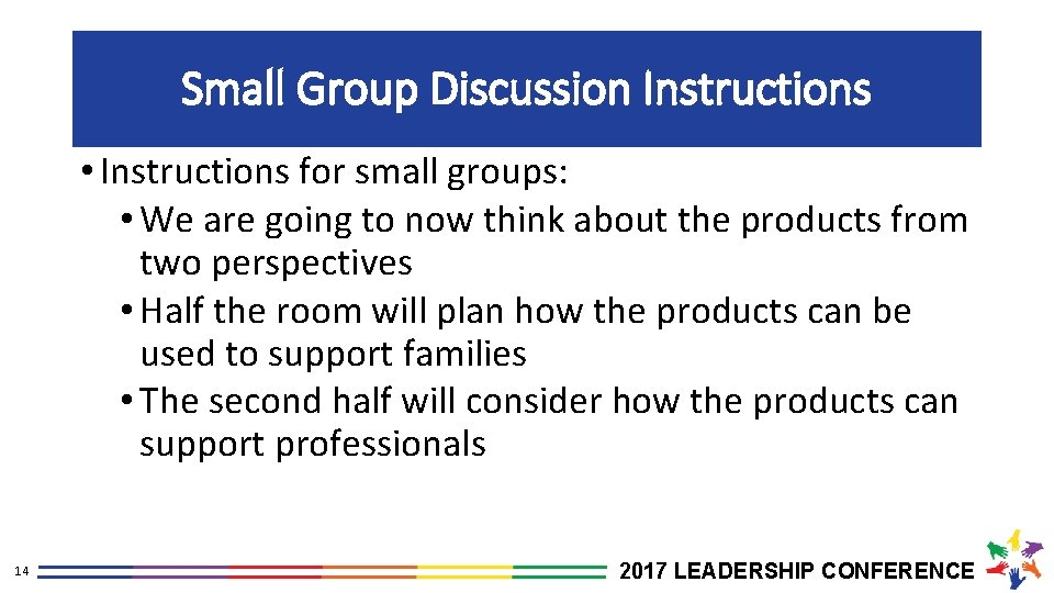 Small Group Discussion Instructions • Instructions for small groups: • We are going to