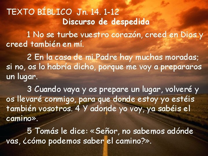 TEXTO BÍBLICO Jn. 14. 1 -12 Discurso de despedida 1 No se turbe vuestro