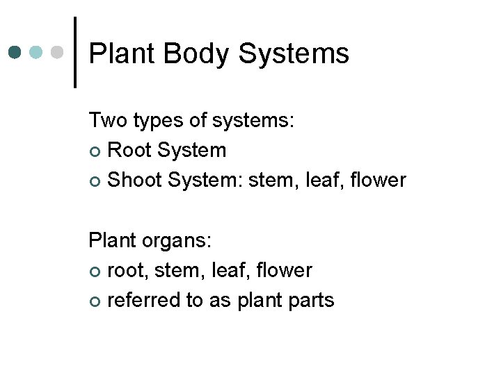 Plant Body Systems Two types of systems: ¢ Root System ¢ Shoot System: stem,