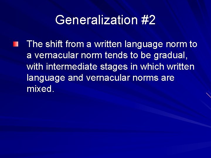 Generalization #2 The shift from a written language norm to a vernacular norm tends