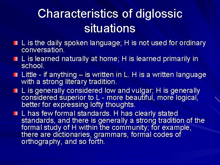 Characteristics of diglossic situations L is the daily spoken language; H is not used