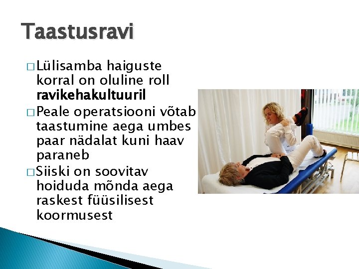 Taastusravi � Lülisamba haiguste korral on oluline roll ravikehakultuuril � Peale operatsiooni võtab taastumine