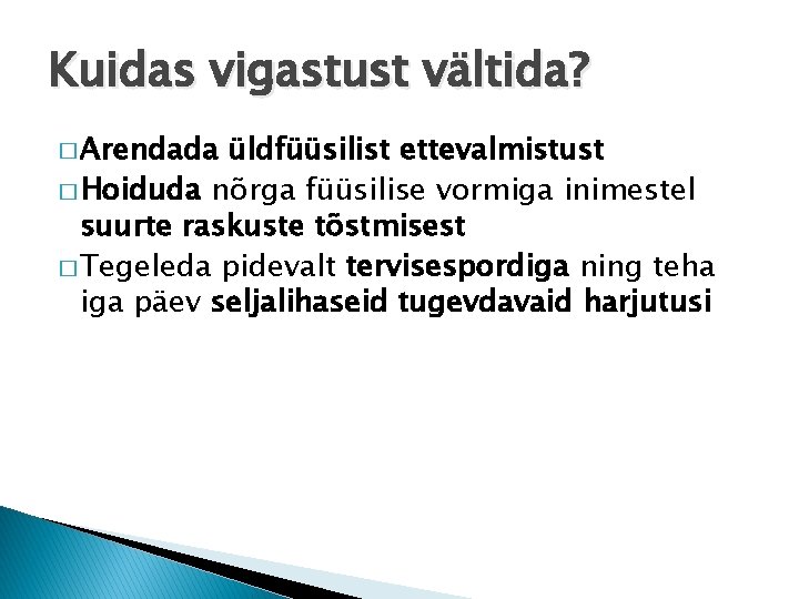 Kuidas vigastust vältida? � Arendada üldfüüsilist ettevalmistust � Hoiduda nõrga füüsilise vormiga inimestel suurte