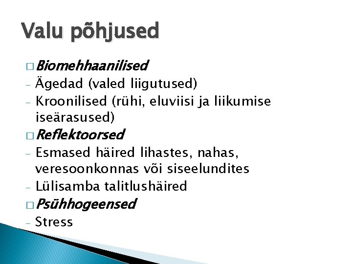 Valu põhjused � Biomehhaanilised - Ägedad (valed liigutused) Kroonilised (rühi, eluviisi ja liikumise iseärasused)