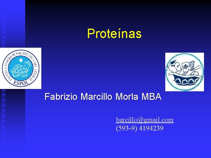 Proteínas Fabrizio Marcillo Morla MBA barcillo@gmail. com (593 -9) 4194239 