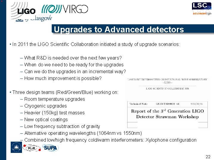 Upgrades to Advanced detectors • In 2011 the LIGO Scientific Collaboration initiated a study