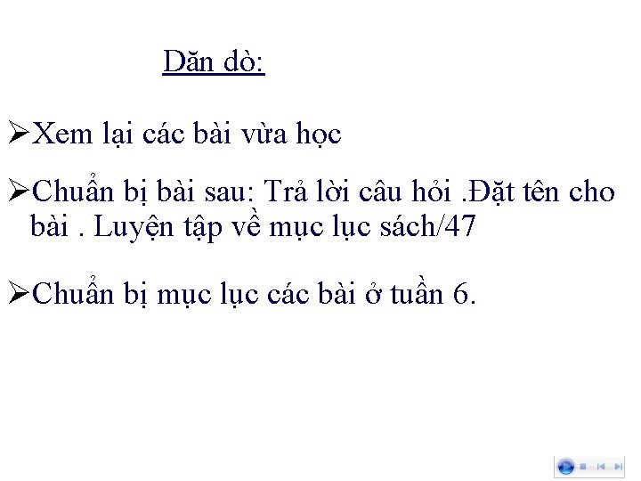 Dặn dò: ØXem lại các bài vừa học ØChuẩn bị bài sau: Trả lời