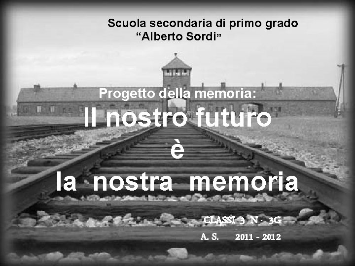 Scuola secondaria di primo grado “Alberto Sordi” Progetto della memoria: Il nostro futuro è