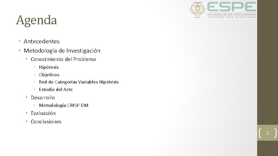 Agenda • Antecedentes • Metodología de Investigación • Conocimiento del Problema • • Hipótesis