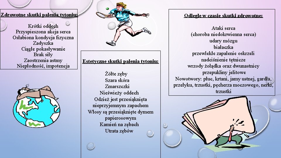 Zdrowotne skutki palenia tytoniu: Krótki oddech Przyspieszona akcja serca Osłabiona kondycja fizyczna Zadyszka Ciągłe