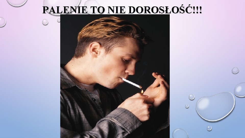 PALENIE TO NIE DOROSŁOŚĆ!!! 