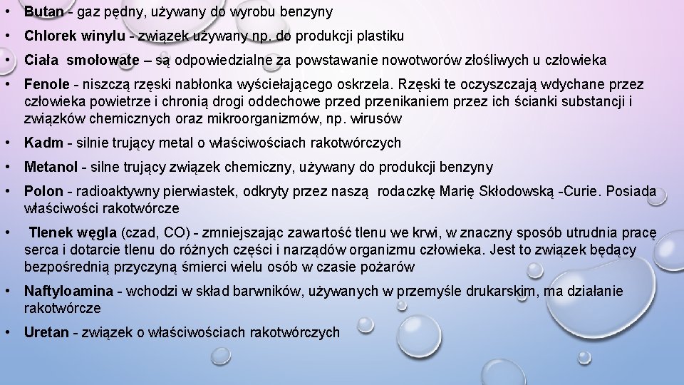  • Butan - gaz pędny, używany do wyrobu benzyny • Chlorek winylu -