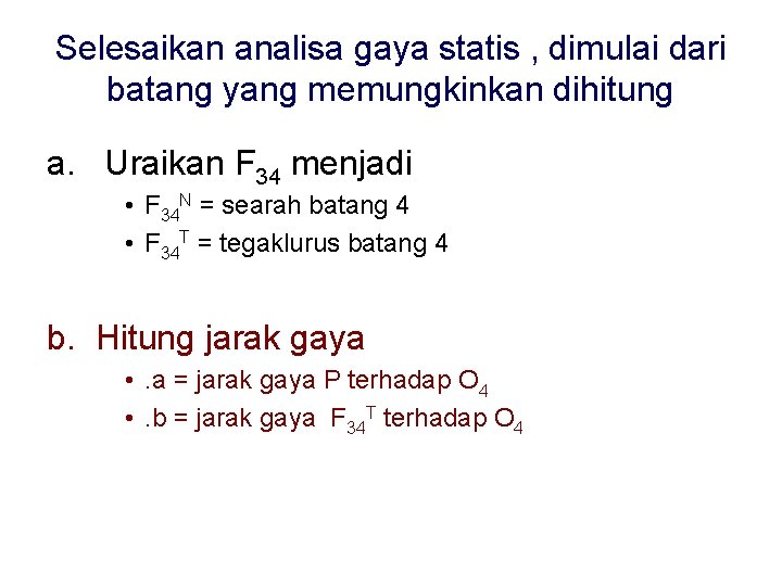 Selesaikan analisa gaya statis , dimulai dari batang yang memungkinkan dihitung a. Uraikan F