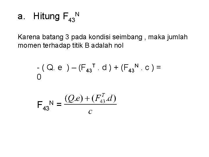a. Hitung F 43 N Karena batang 3 pada kondisi seimbang , maka jumlah