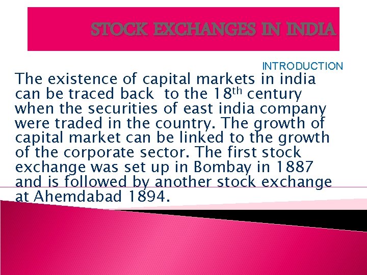 STOCK EXCHANGES IN INDIA INTRODUCTION The existence of capital markets in india can be