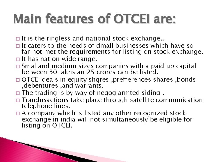 Main features of OTCEI are: It is the ringless and national stock exchange. .