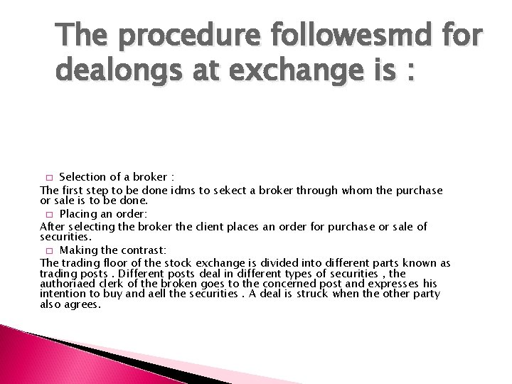 The procedure followesmd for dealongs at exchange is : Selection of a broker :