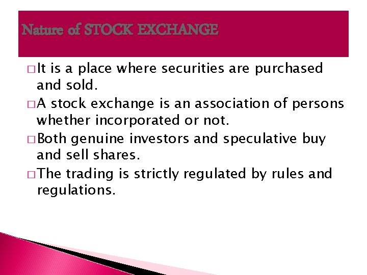 Nature of STOCK EXCHANGE � It is a place where securities are purchased and