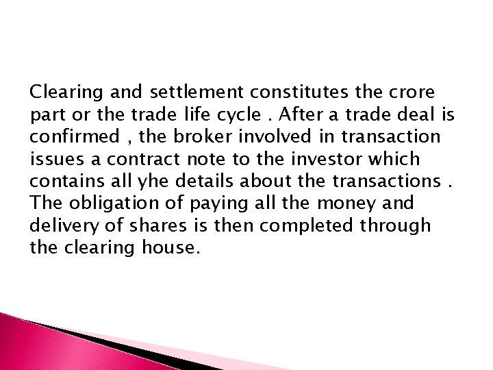 Clearing and settlement constitutes the crore part or the trade life cycle. After a