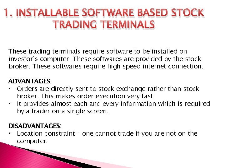 1. INSTALLABLE SOFTWARE BASED STOCK TRADING TERMINALS These trading terminals require software to be