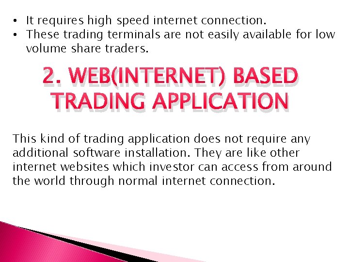  • It requires high speed internet connection. • These trading terminals are not