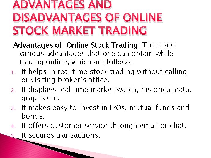 ADVANTAGES AND DISADVANTAGES OF ONLINE STOCK MARKET TRADING Advantages of Online Stock Trading: There