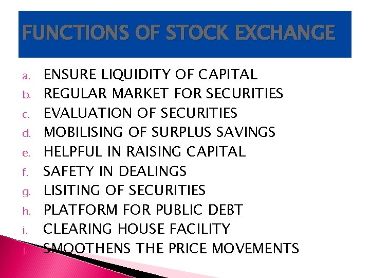 FUNCTIONS OF STOCK EXCHANGE a. b. c. d. e. f. g. h. i. j. FUNCTIONS OF STOCK EXCHANGE a. b. c. d. e. f. g. h. i. j.