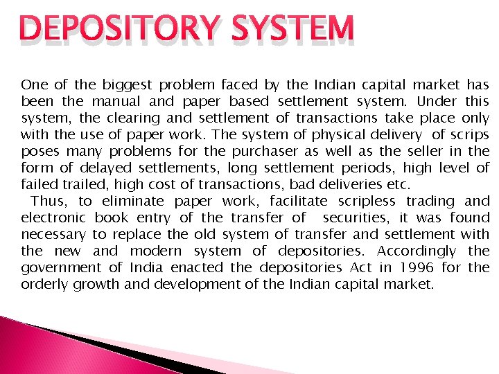 DEPOSITORY SYSTEM One of the biggest problem faced by the Indian capital market has