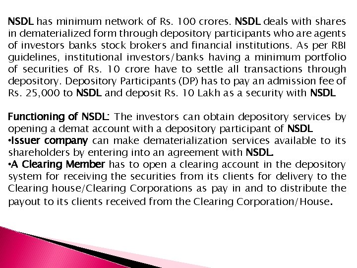 NSDL has minimum network of Rs. 100 crores. NSDL deals with shares in dematerialized