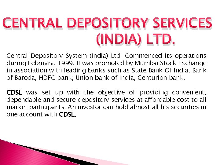 CENTRAL DEPOSITORY SERVICES (INDIA) LTD. Central Depository System (India) Ltd. Commenced its operations during