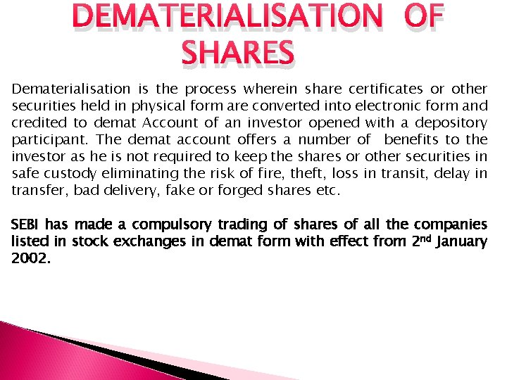 DEMATERIALISATION OF SHARES Dematerialisation is the process wherein share certificates or other securities held